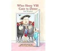 When Henry VIII Came to Dinner: (And other guests)