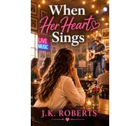 When Her Heart Sings: A Sweet Second Chance Romance (The Way Back to Love Series - Standalone Novels)