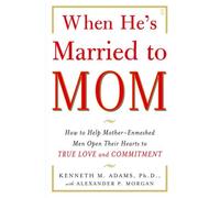 WHEN HE'S MARRIED TO MOM: HOW TO HELP MOTHER-ENMESHED MEN OPEN THEIR HEARTS TO TRUE LOVE AND COMMITMENT BY (ADAMS, KENNETH M.)[FIRESIDE BOOKS]JAN-1900