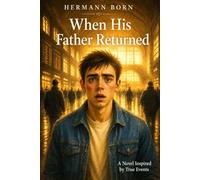 When His Father Returned: A Novel About Love, Loss and Second Chances