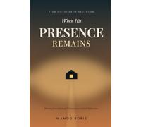 When His Presence Remains: Moving from Spiritual Visitation to a Life of Habitation