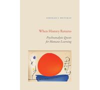 When History Returns: Psychoanalytic Quests for Humane Learning (SUNY series, Transforming Subjects: Psychoanalysis, Culture, and Studies in Education)