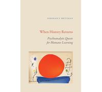When History Returns: Psychoanalytic Quests for Humane Learning (SUNY series, Transforming Subjects: Psychoanalysis, Culture, and Studies in Education)