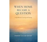 When Home Became a Question: A Life Between Leaving and Staying