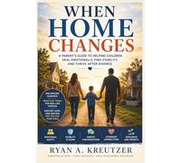When Home Changes: A Parent's Guide to Helping Children Heal Emotionally, Find Stability, and Thrive After Divorce.