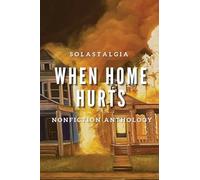 When Home Hurts: Solastagia Nonfiction Anthology