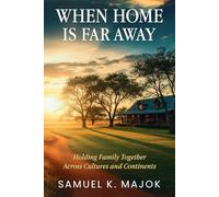 When Home Is Far Away: Holding Family Together Across Cultures and Continents