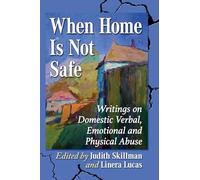 When Home Is Not Safe: Writings on Domestic Verbal, Emotional and Physical Abuse