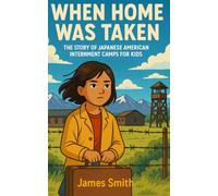 When Home Was Taken: The Story of Japanese American Internment Camps For Kids