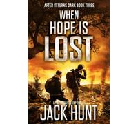 When Hope is Lost: A Post Apocalypse EMP Thriller (After it Turns Dark)
