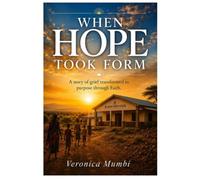 WHEN HOPE TOOK FORM: A Story of Grief Transformed to Purpose Through Faith