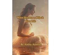 When Hormones Hijack Your Life: From the YOU First Health Series