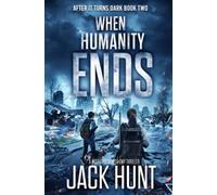 When Humanity Ends: A Post Apocalypse EMP Thriller (After it Turns Dark)
