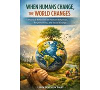 When Humans Change, the World Changes: A Practical Reflection on Human Behaviour, Responsibility, and Social Change