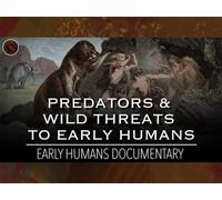 When Humans Were Prey: The Predators & Wild Threats to Early Humans