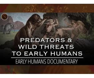 When Humans Were Prey: The Predators & Wild Threats to Early Humans