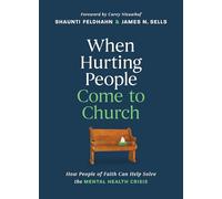 When Hurting People Come to Church: How People of Faith Can Help Solve the Mental Health Crisis