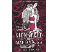When I Accidentally Kidnapped the Mafia Boss: 1 (Accidentally Yours)