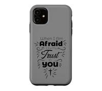 When I Am Afraid I Put My Trust in You Christian Faith Case for iPhone 11