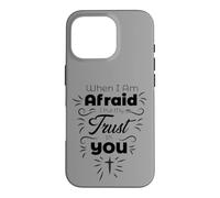 When I Am Afraid I Put My Trust in You Christian Faith Case for iPhone 16 Pro