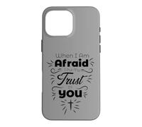 When I Am Afraid I Put My Trust in You Christian Faith Case for iPhone 16 Pro Max