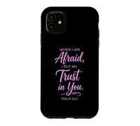 When I Am Afraid Psalm 56:3 Bible Verse Faith Trust God Pray Case for iPhone 11