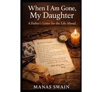 When I Am Gone, My Daughter: A Father’s Letter for the Life Ahead