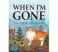 WHEN I AM GONE: The End-of-Life Planner: Practical Workbook for Organizing Final Wishes, Accounts, and Legacy | A Loving Gift for Families