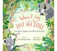 When I Am Not with You : How We’re Together, Even When We’re Apart