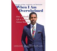 When I Am Overwhelmed: How to Handle Life at Its Most Intense Moments