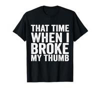 When I Broke My Thumb Broken Brace Cast Injury T-Shirt