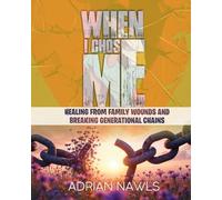 WHEN I CHOSE ME: HEALING FROM FAMILY WOUNDS AND BREAKING GENERATIONAL CHAINS