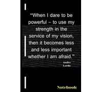 “When I dare to be powerful - to use my strength . Notebook: Journal with inspirational quotes. 6x9 inches, 100 Blank pages, no bleed. Great gift Ideas for him and her on any ocuasion. Order today!