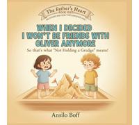 When I Decided I Won't Be Friends with Oliver Anymore: So That's What "Not Holding a Grudge" Means! (The Father's Heart)