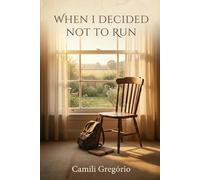 When I Decided I Wouldn’t Run Away: A story about facing the past, staying, and discovering who you truly are.