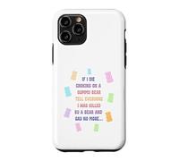 When I die and suffocate on a gummy bear, tell everyone Case for iPhone 11 Pro