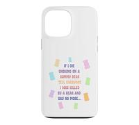 When I die and suffocate on a gummy bear, tell everyone Case for iPhone 13 Pro Max