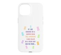 When I die and suffocate on a gummy bear, tell everyone Case for iPhone 15