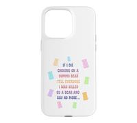 When I die and suffocate on a gummy bear, tell everyone Case for iPhone 15 Pro Max
