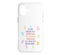 When I die and suffocate on a gummy bear, tell everyone Case for iPhone 16 Plus