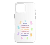 When I die and suffocate on a gummy bear, tell everyone Case for iPhone 16 Pro Max