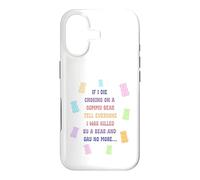 When I die and suffocate on a gummy bear, tell everyone Case for iPhone 17