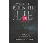WHEN I DIE BURN THE LIE ACT I :THE GEOGRAPHY OF SINS