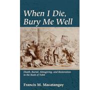 When I Die, Bury Me Well: Death, Burial, Almsgiving, and Restoration in the Book of Tobit