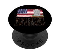 When I Die Don't Let Me Vote Democrat American US Flag PopSockets Adhesive PopGrip