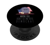 When I Die Don't Let Me Vote Democrat US Flag Anti Biden PopSockets Adhesive PopGrip