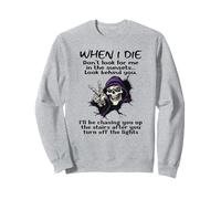 When I die don't look for me in the sunsets look behind you Sweatshirt