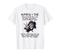 When I die Don't Look for me in The Sunsets Look Behind You T-Shirt