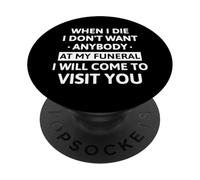 When I Die I Don't Want Anybody At My Funeral I Will Come PopSockets Adhesive PopGrip