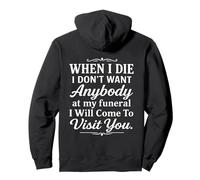 When I Die I Don't Want Anybody At My Funeral I Will Come Pullover Hoodie